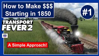 Transport Fever 2 -  How to Make Money Starting in 1850 - A Simple Approach - Episode #1