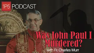 Was John Paul I Murdered? with Charles Murr