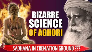 BIZARRE FACTS ! Why AGHORI Do Sadhana At Cremation Ground | Aghori Sadhana Vs Science | Sadhguru