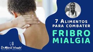 Descubra agora 7 Alimentos para combater a Fibromialgia!