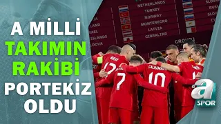 A Milli Takımın Rakibi Portekiz Oldu Son Gelişmeler / A Spor / Ana Haber / 26.11.2021