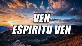 VEN ESPIRITU VEN - Alabanzas Poderosas Que Dan Fuerzas - Hermosa Musica Cristian