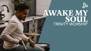Awake My Soul | Trinity Worship