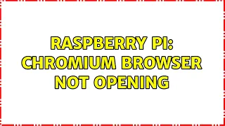 Raspberry Pi: Chromium Browser not opening (2 Solutions!!)