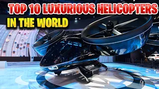 EXPLORE TOP 10 LUXURIOUS HELICOPTERS IN THE WORLD