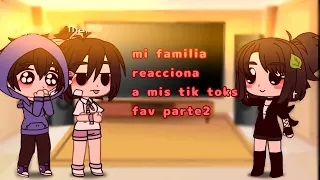 🌹°mi familia reacciona a mis tik tok fav parte 2°🌹||