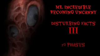 Mr Incredible Becoming Uncanny (Disturbing Facts Part 3, 50 Phases) (reuploaded AGAIN)
