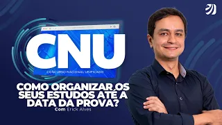 CONCURSO NACIONAL UNIFICADO (CNU): COMO ORGANIZAR OS SEUS ESTUDOS ATÉ A DATA DA PROVA (Erick Alves)