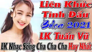 LK Tình Đầu 1 Phối Mới Cực Chuẩn - LKNhững Bước Chân Âm Thầm, LK TUẤN VŨ Nhạc Sống Cha Cha Hải Ngoại