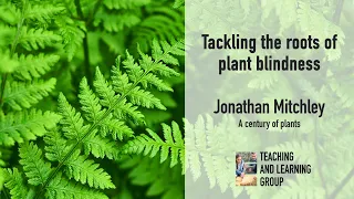 Tackling the roots of plant blindness - Jonathan Mitchley