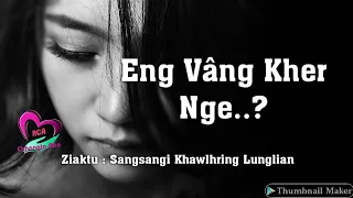 Eng vâng kher nge...? (Full) || By Sângsângi Khawlhring Lunglian