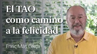 El Sendero del TAO como Camino a la Felicidad 🌄 Enric Más Cerca [33]