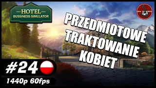 Przedmiotowe traktowanie Kobiet || #24 || Hotel Business Simulator