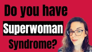 Are you a woman struggling to do it all? You may have superwoman syndrome