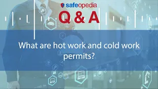 What are Hot Work and Cold Work Permits?