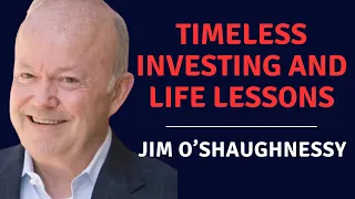 Timeless Investing and Life Lessons with Jim O’Shaughnessy