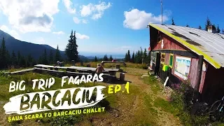BIG TRIP FAGARAS | EP.1 - SAUA SCARA - BARCACIU