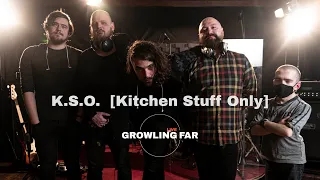 K.S.O.  [Kitchen Stuff Only] GROWLING FAR LIVE