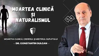 Dr. Dumitru Constantin Dulcan — Pune moartea clinică la îndoială viziunea naturalismului?