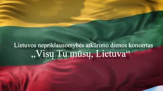 Lietuvos nepriklausomybės atkūrimo dienos koncertas  „Visų Tu mūsų, Lietuva“