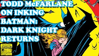 Todd McFarlane on His Inking for Batman: Dark Knight Returns