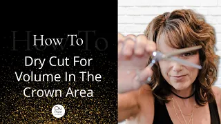 How To Dry Cut For Volume In The Crown Area