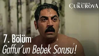 Gaffur'un bebek sorusu! - Bir Zamanlar Çukurova 7. Bölüm