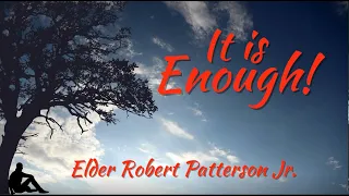 It's Enough | Elder Robert Patterson Jr.