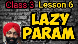 Class 3, English, Lesson 6, Lazy Param