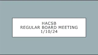 HACSB Regular Board Meeting 1/10/24 - Part 1