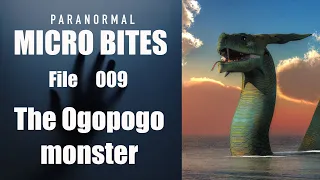 Paranormal Micro Bites: File 009 - The Ogopogo Monster