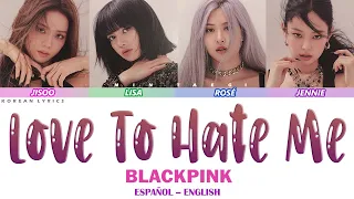 BLACKPINK – Love To Hate Me | Lyrics: Español - English