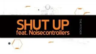 The Pitcher - Shut Up (feat. Noisecontrollers)