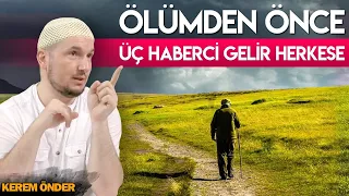 Ölümden önce üç haberci gelir herkese... / Kerem Önder