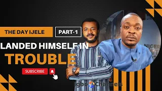 THE DAY IJELE (UDELE) LANDED HIMSELF IN SERIOUS TROUBLE