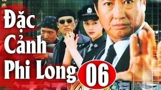 Đặc Cảnh Phi Long - Tập 6 | Phim Hành Động Trung Quốc Hay Nhất 2018