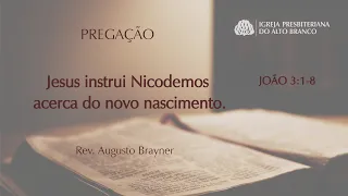 Jesus instrui Nicodemos acerca do novo nascimento. João 3:1-8 | Rev. Augusto Brayner