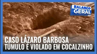 CASO LÁZARO BARBOSA: TÚMULO É VIOLADO EM COCALZINHO