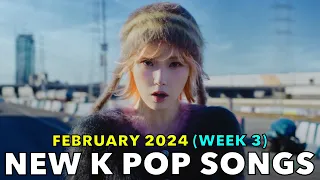 NEW K POP SONGS (FEBRUARY 2024 - WEEK 3) [4K]