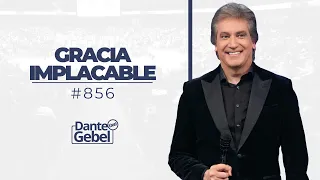 Dante Gebel #856 | Gracia implacable