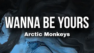 Arctic Monkeys | Wanna Be Yours ( Lyrics )