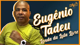 Eugênio Tadeu lenda do MMA e vale-tudo no Podcast Connect cast