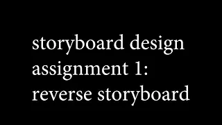 Storyboard Design Assignment 1: Reverse Storyboard