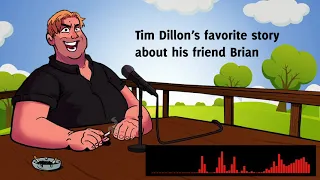 Tim Dillon's favorite story about his friend Brian