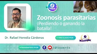 Zoonosis parasitarias ! Perdiendo o ganando la batalla! - Dr. Rafael Heredia