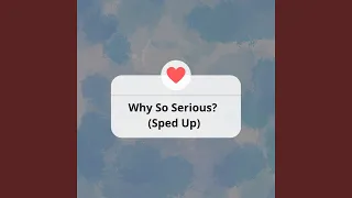 Why So Serious? (Sped Up)