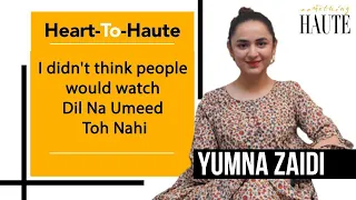 Yumna Zaidi Picks Her Favourite Performance Between Dil Na Umeed Toh Nahi & Pyar Ke Sadqay |Ishqelaa