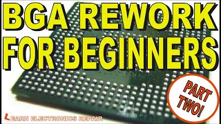 BGA Rework Reflowing Reballing for Absolute Beginners - Tutorial Guide Part 2