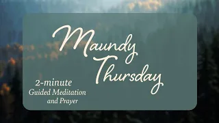 Maundy Thursday | 2-Minute Guided Meditation and Prayer