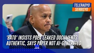 'Bato' insists PDEA leaked documents authentic, says paper not AI-generated | TeleRadyo Serbisyo